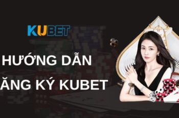 Hướng dẫn các bước đăng ký Kubet chi tiết cho newbie