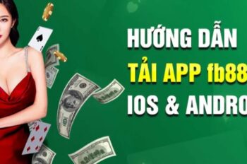Tải app FB88 – Trải nghiệm cá cược đỉnh cao ngay trên di động